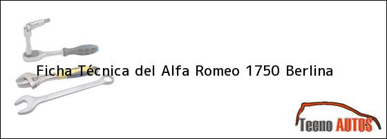 Ficha Técnica del <i>Alfa Romeo 1750 Berlina</i>