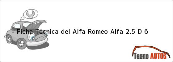 Ficha Técnica del <i>Alfa Romeo Alfa 2.5 D 6</i>