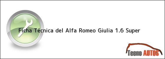 Ficha Técnica del Alfa Romeo Giulia 1.6 Super