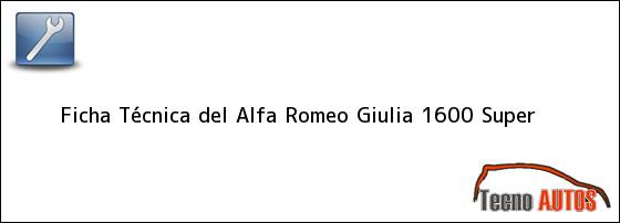 Ficha Técnica del <i>Alfa Romeo Giulia 1600 Super</i>