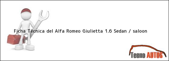 Ficha Técnica del Alfa Romeo Giulietta 1.6 Sedan / saloon