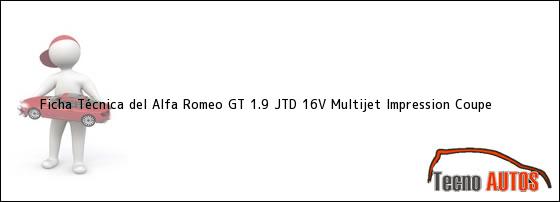 Ficha Técnica del <i>Alfa Romeo GT 1.9 JTD 16V Multijet Impression Coupe</i>
