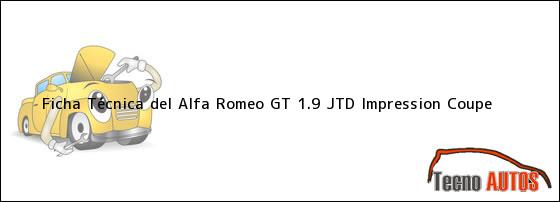 Ficha Técnica del <i>Alfa Romeo GT 1.9 JTD Impression Coupe</i>