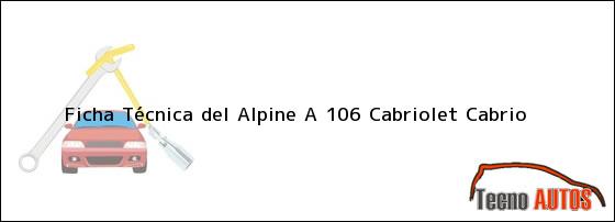 Ficha Técnica del <i>Alpine A 106 Cabriolet Cabrio</i>