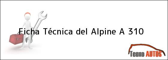 Ficha Técnica del <i>Alpine A 310</i>