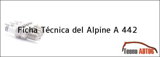 Ficha Técnica del <i>Alpine A 442</i>