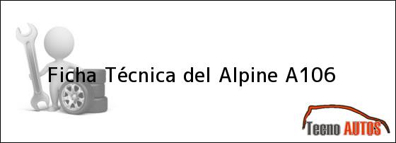 Ficha Técnica del <i>Alpine A106</i>