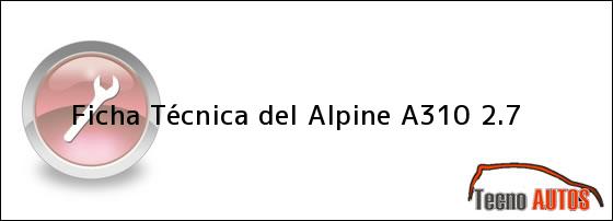 Ficha Técnica del <i>Alpine A310 2.7</i>