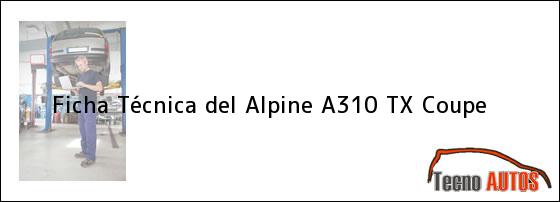 Ficha Técnica del <i>Alpine A310 TX Coupe</i>