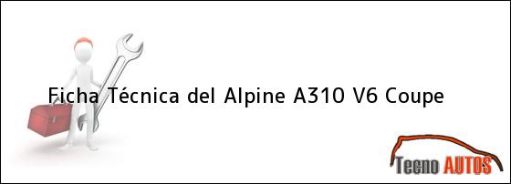 Ficha Técnica del <i>Alpine A310 V6 Coupe</i>