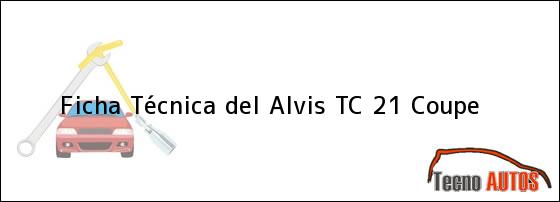 Ficha Técnica del <i>Alvis TC 21 Coupe</i>