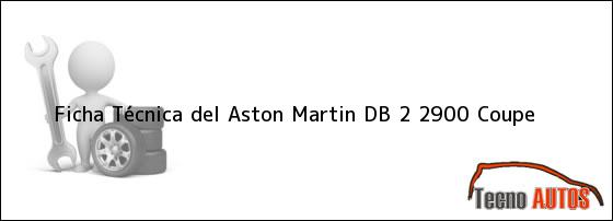 Ficha Técnica del Aston Martin DB 2 2900 Coupe
