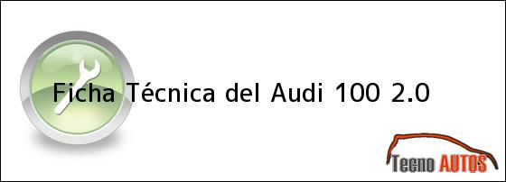 Ficha Técnica del <i>Audi 100 2.0</i>