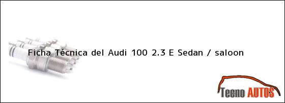 Ficha Técnica del Audi 100 2.3 E Sedan / saloon