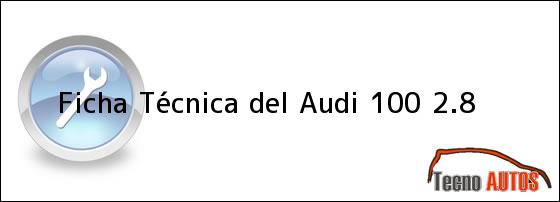 Ficha Técnica del <i>Audi 100 2.8</i>