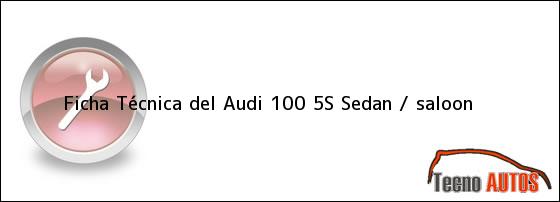 Ficha Técnica del Audi 100 5S Sedan / saloon