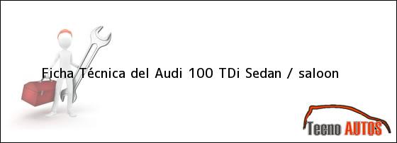 Ficha Técnica del Audi 100 TDi Sedan / saloon