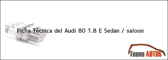 Ficha Técnica del Audi 80 1.8 E Sedan / saloon