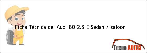 Ficha Técnica del Audi 80 2.3 E Sedan / saloon