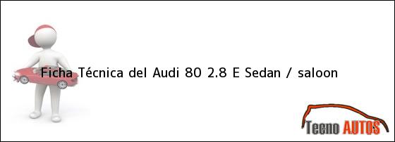 Ficha Técnica del Audi 80 2.8 E Sedan / saloon