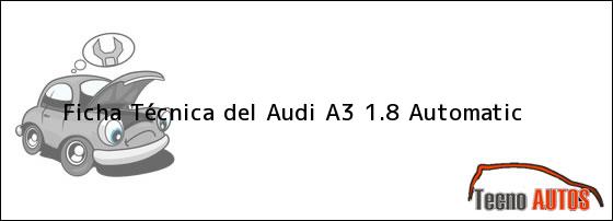 Ficha Técnica del <i>Audi A3 1.8 Automatic</i>