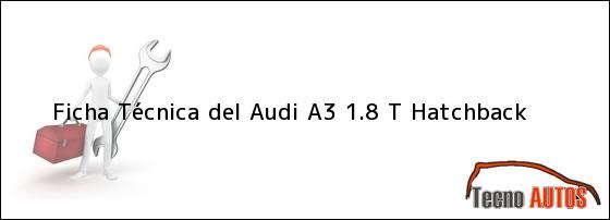 Ficha Técnica del <i>Audi A3 1.8 T Hatchback</i>