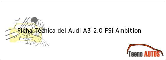 Ficha Técnica del <i>Audi A3 2.0 FSi Ambition</i>