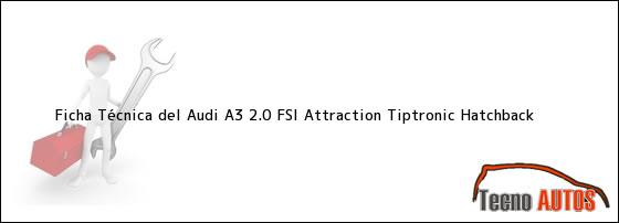 Ficha Técnica del <i>Audi A3 2.0 FSI Attraction Tiptronic Hatchback</i>