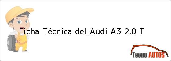 Ficha Técnica del <i>Audi A3 2.0 T</i>