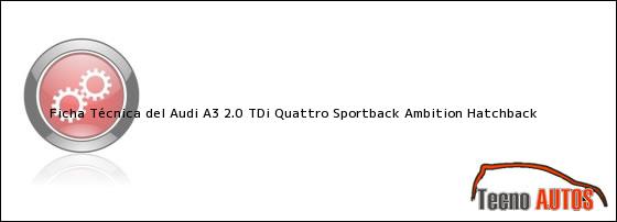 Ficha Técnica del <i>Audi A3 2.0 TDI Quattro Sportback Ambition Hatchback</i>