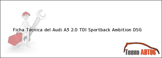 Ficha Técnica del <i>Audi A3 2.0 TDI Sportback Ambition DSG</i>