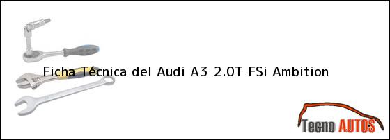 Ficha Técnica del <i>Audi A3 2.0T FSi Ambition</i>