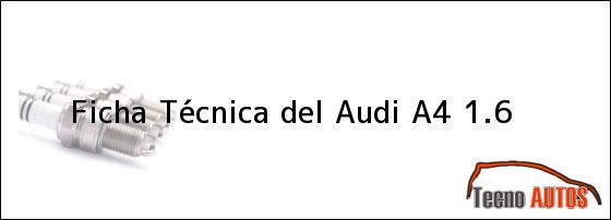 Ficha Técnica del <i>Audi A4 1.6</i>