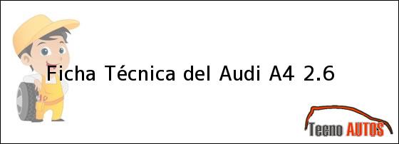 Ficha Técnica del <i>Audi A4 2.6</i>