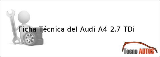 Ficha Técnica del <i>Audi A4 2.7 TDi</i>
