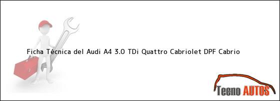 Ficha Técnica del <i>Audi A4 3.0 TDi Quattro Cabriolet DPF Cabrio</i>