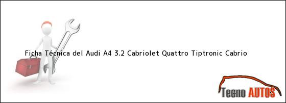 Ficha Técnica del <i>Audi A4 3.2 Cabriolet Quattro Tiptronic Cabrio</i>