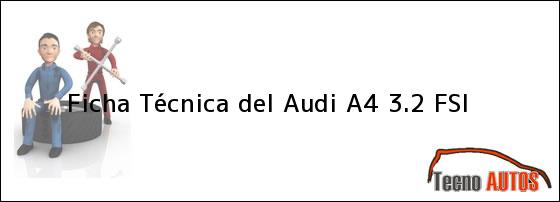 Ficha Técnica del <i>Audi A4 3.2 FSi</i>