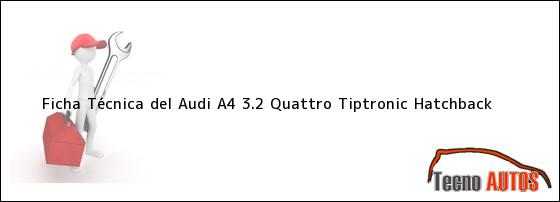 Ficha Técnica del <i>Audi A4 3.2 Quattro Tiptronic Hatchback</i>