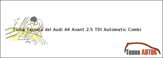 Ficha Técnica del <i>Audi A4 Avant 2.5 TDI Automatic Combi</i>