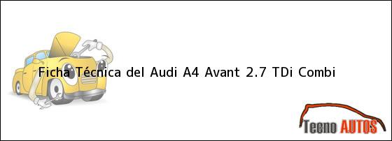 Ficha Técnica del <i>Audi A4 Avant 2.7 TDi Combi</i>
