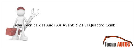 Ficha Técnica del <i>Audi A4 Avant 3.2 FSi Quattro Combi</i>