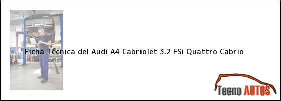 Ficha Técnica del <i>Audi A4 Cabriolet 3.2 FSi Quattro Cabrio</i>