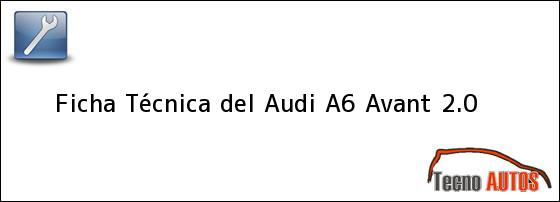 Ficha Técnica del <i>Audi A6 Avant 2.0</i>
