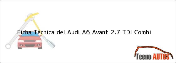 Ficha Técnica del <i>Audi A6 Avant 2.7 TDI Combi</i>