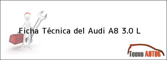 Ficha Técnica del <i>Audi A8 3.0 L</i>