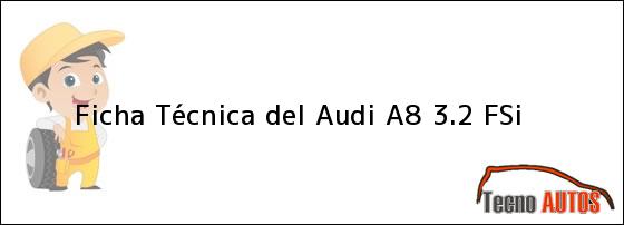 Ficha Técnica del <i>Audi A8 3.2 FSI</i>