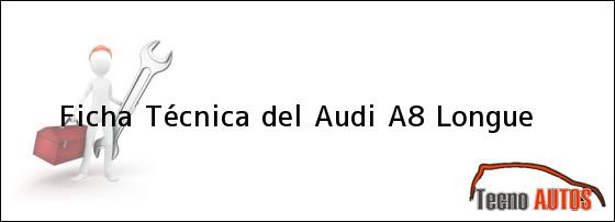 Ficha Técnica del <i>Audi A8 Longue</i>