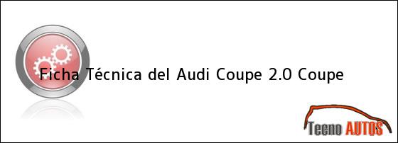 Ficha Técnica del <i>Audi Coupe 2.0 Coupe</i>