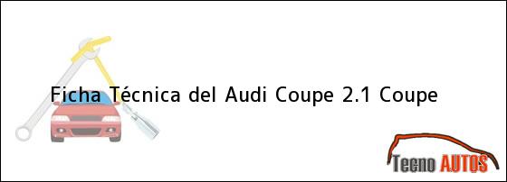 Ficha Técnica del <i>Audi Coupe 2.1 Coupe</i>